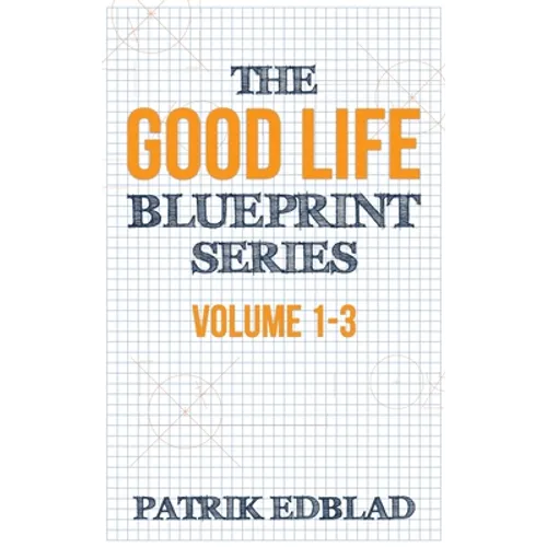 The Good Life Blueprint Series: Volume 1-3 - Hardcover
