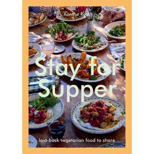 Stay for Supper: Laid-Back Vegetarian Food to Share - Hardcover