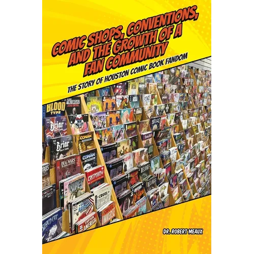Comic Shops, Conventions, and the Growth of a Fan Community - Paperback