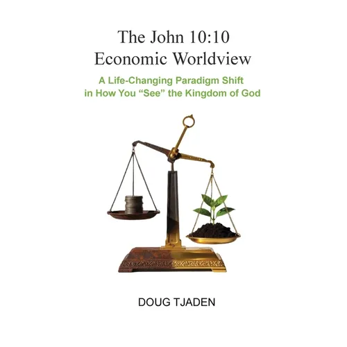The John 10: 10 Economic Worldview - Paperback