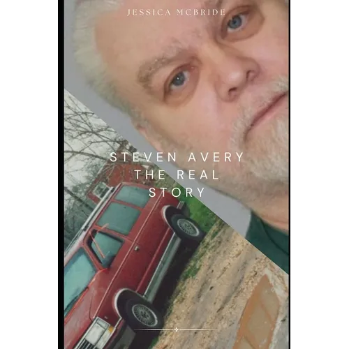 Steven Avery: The Real Story: A Wisconsin Murder Mystery - Paperback