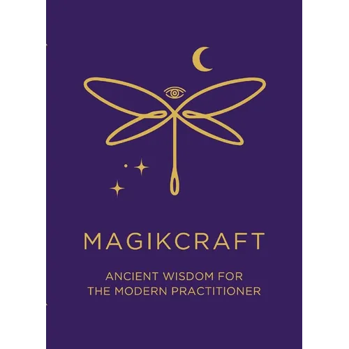 Ancient Wisdom for the Modern Practitioner - MagikCraft: Empowerment Through Rituals, Goddesses, Ancestors, Astrology, Witches, Runes, Crystals, Herbs - Paperback