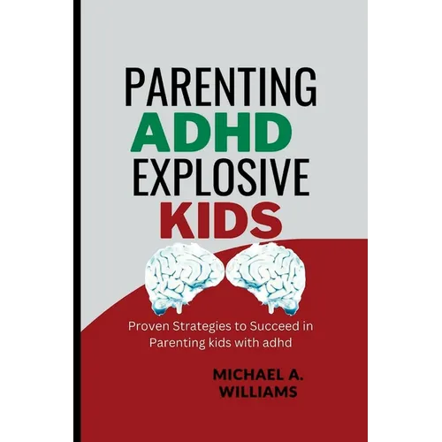Parenting ADHD Explosive Kids: Proven Strategies to Succeed in Parenting kids with adhd - Paperback