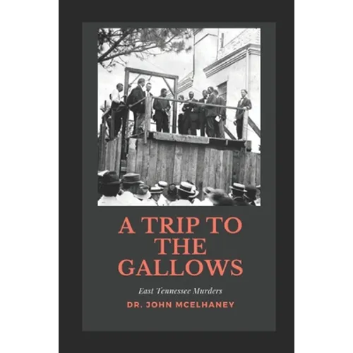 A Trip To the Gallows: East Tennessee Murders - Paperback