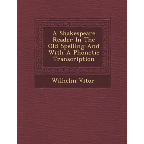 A Shakespeare Reader in the Old Spelling and with a Phonetic Transcription - Paperback