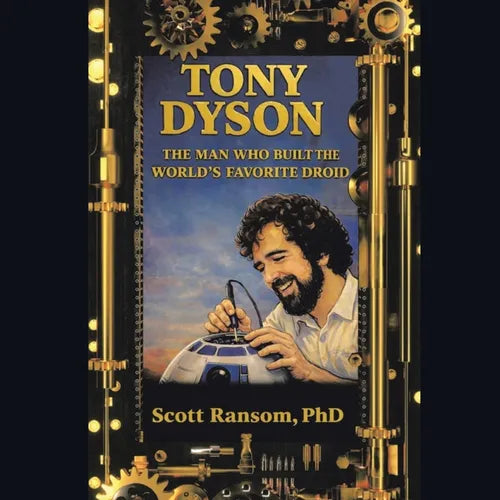 Tony Dyson: The Man Who Built the World's Favorite Droid - Paperback