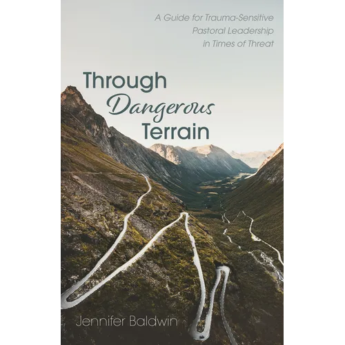 Through Dangerous Terrain: A Guide for Trauma-Sensitive Pastoral Leadership in Times of Threat - Paperback