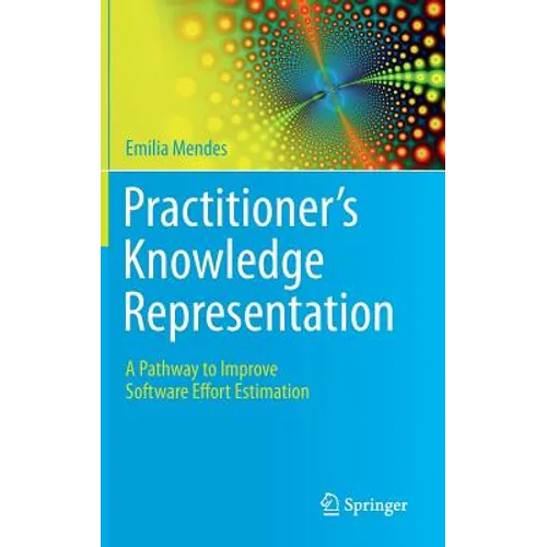 Practitioner's Knowledge Representation: A Pathway to Improve Software Effort Estimation - Hardcover
