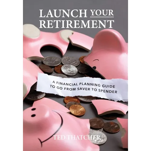 Launch Your Retirement: A Financial Planning Guide to Go from Saver to Spender - Hardcover