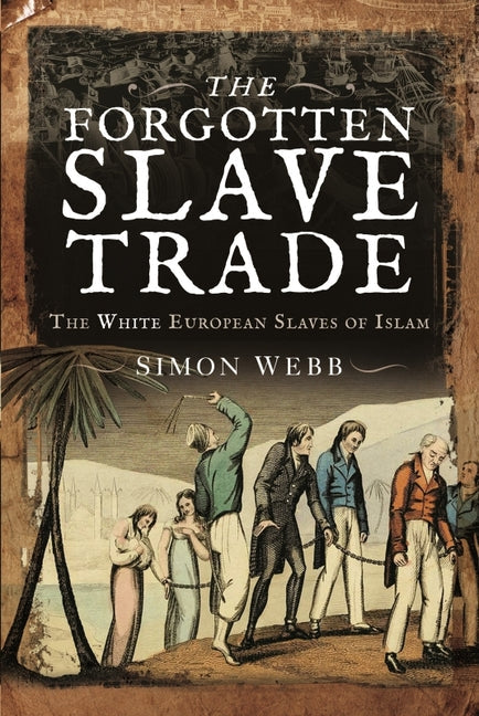 The Forgotten Slave Trade: The White European Slaves of Islam - Paperback