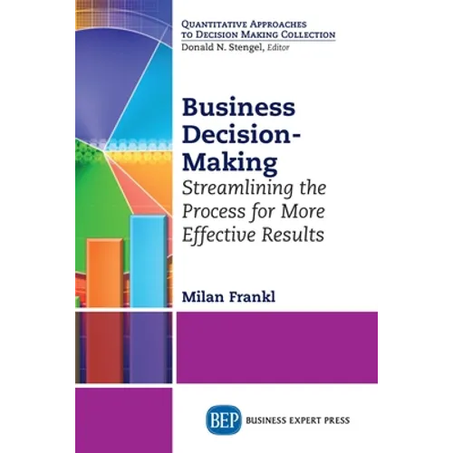 Business Decision-Making: Streamlining the Process for More Effective Results - Paperback