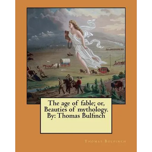 The age of fable; or, Beauties of mythology. By: Thomas Bulfinch - Paperback