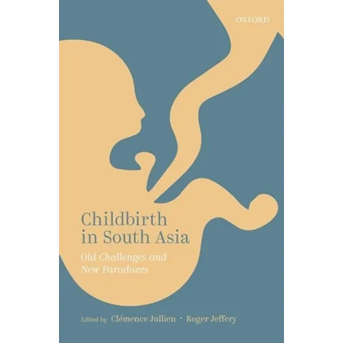 Childbirth in South Asia: Old Challenges and New Paradoxes - Hardcover