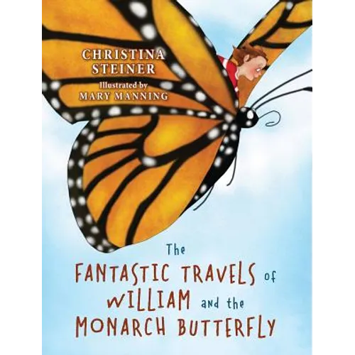 The Fantastic Travels of William and the Monarch Butterfly - Hardcover