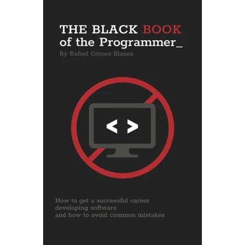 The Black Book of the Programmer: How to get a successful career developing software and how to avoid common mistakes - Paperback