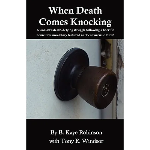 When Death Comes Knocking: A woman's death-defying struggle following a horrific home invasion. Story featured on TV's Forensic Files(R) - Paperback
