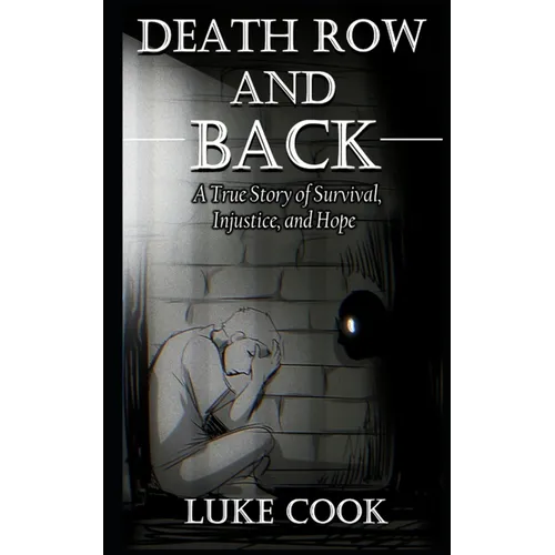 Death Row and Back: A True Story of Survival, Injustice, and Hope - Paperback
