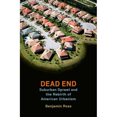 Dead End: Suburban Sprawl and the Rebirth of American Urbanism - Paperback