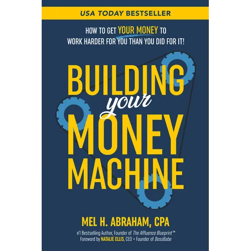 Building Your Money Machine: How to Get Your Money to Work Harder for You Than You Did for It! - Paperback