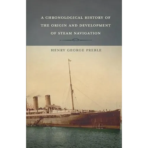A Chronological History of the Origin and Development of Steam Navigation - Paperback
