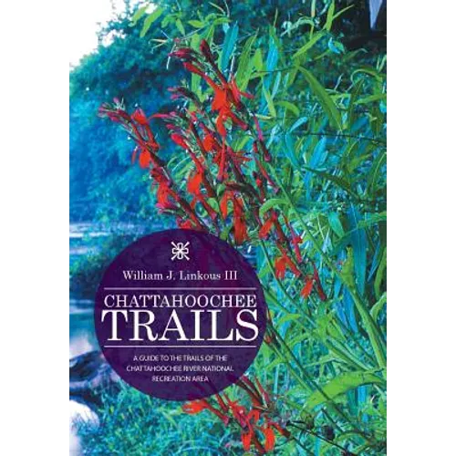 Chattahoochee Trails: A Guide to the Trails of the Chattahoochee River National Recreation Area - Hardcover