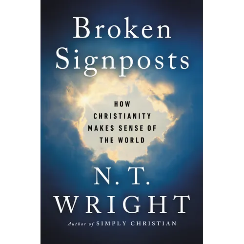 Broken Signposts: How Christianity Makes Sense of the World - Paperback