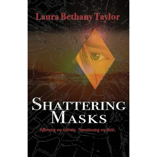 Shattering Masks: Affirming Identity. Transitioning Faith - Paperback