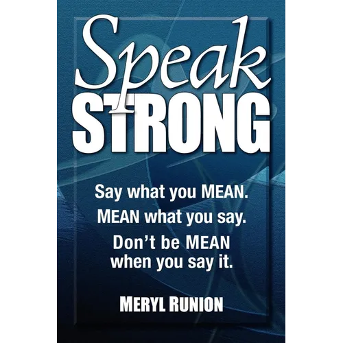 Speak Strong: Say What You Mean. Mean What You Say. Don't Be Mean When You Say It. [With CD (Audio)] - Paperback