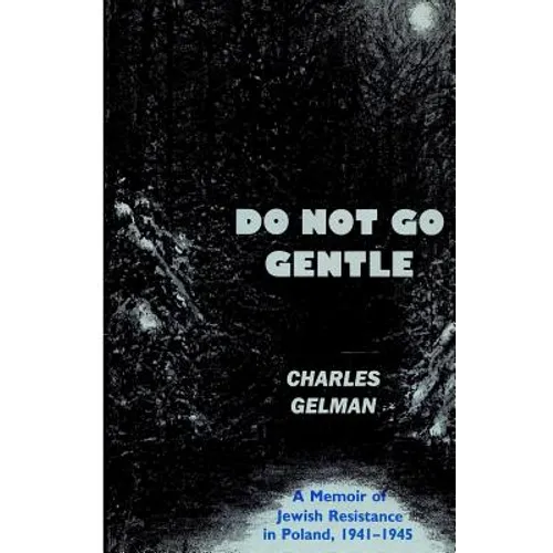 Do Not Go Gentle: A Memoir of Jewish Resistance in Poland, 1941-1945 - Paperback