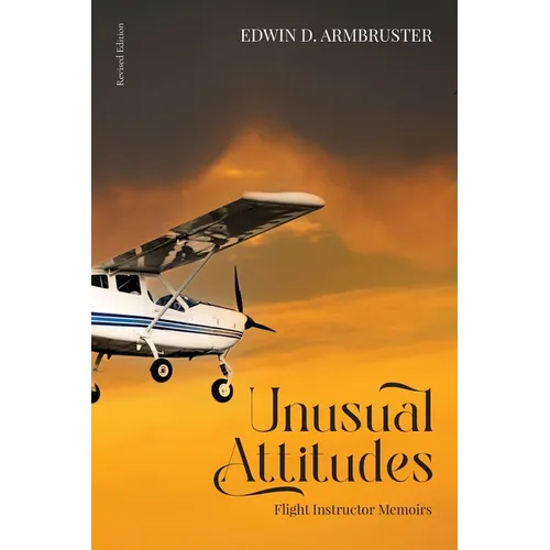 Unusual Attitudes: Flight Instructor Memoirs - Paperback