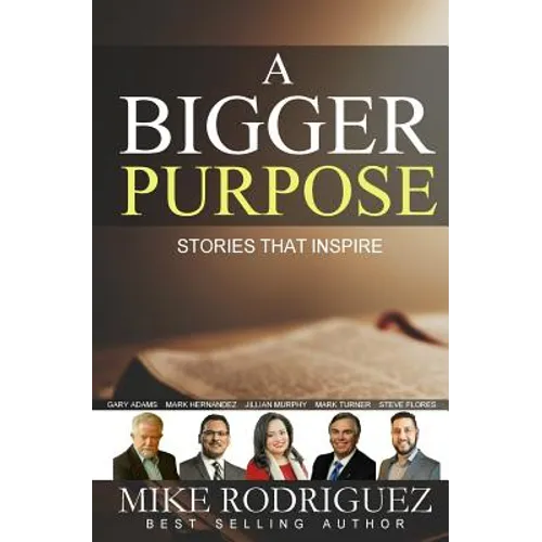 A Bigger Purpose: Stories That Inspire - Paperback