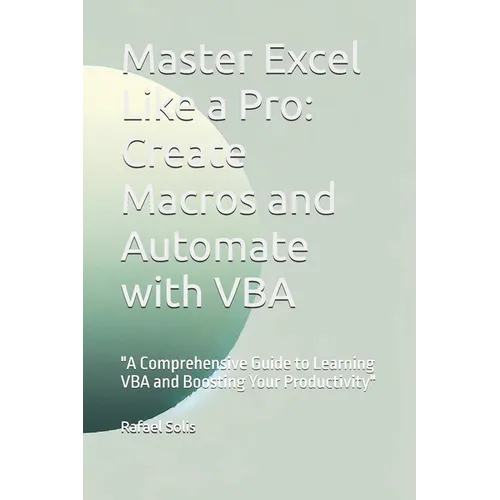 Master Excel Like a Pro: Create Macros and Automate with VBA: 