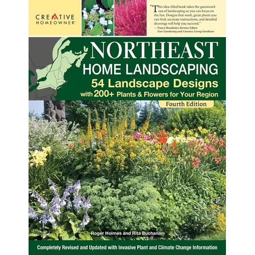 Northeast Home Landscaping, 4th Edition: 54 Landscape Designs with 200+ Plants & Flowers for Your Region - Paperback