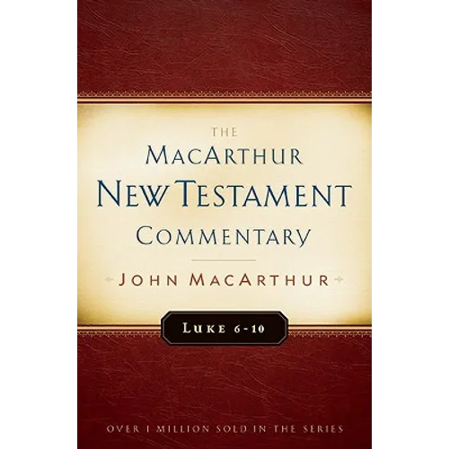 Luke 6-10 MacArthur New Testament Commentary: Volume 8 - Hardcover