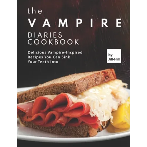 The Vampire Diaries Cookbook: Delicious Vampire-Inspired Recipes You Can Sink Your Teeth Into - Paperback