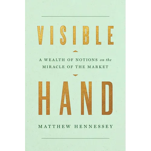 Visible Hand: A Wealth of Notions on the Miracle of the Market - Hardcover