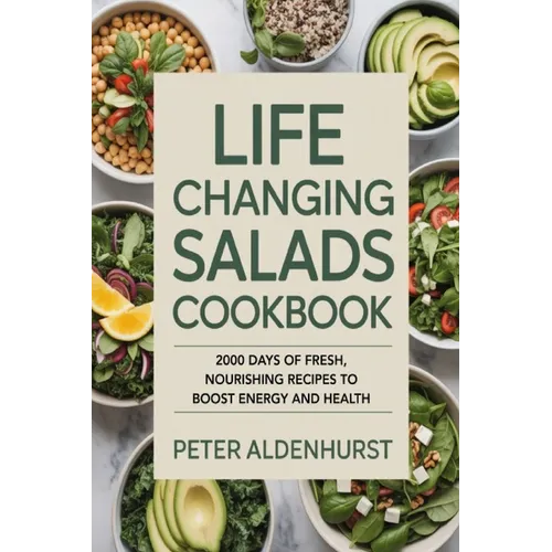 Life Changing Salads Cookbook: 2000 Days of Fresh, Nourishing Recipes to Boost Energy and Health - Paperback
