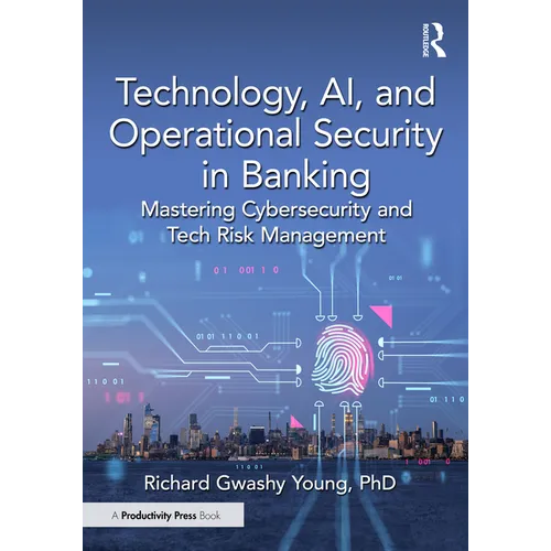 Technology, AI, and Operational Security in Banking: Mastering Cybersecurity and Tech Risk Management - Paperback