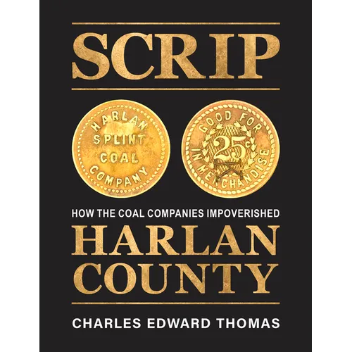 Scrip: How the Coal Companies Impoverished Harlan County - Hardcover