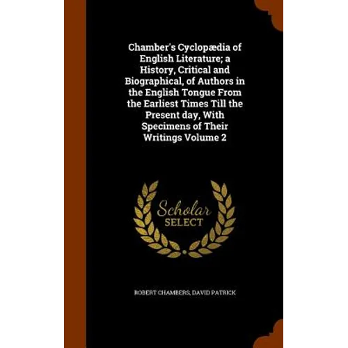 Chamber's Cyclopædia of English Literature; a History, Critical and Biographical, of Authors in the English Tongue From the Earliest Times Till the Pr - Hardcover