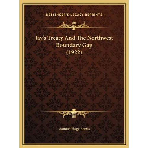 Jay's Treaty And The Northwest Boundary Gap (1922) - Hardcover