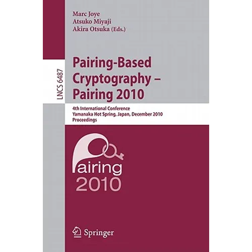 Pairing-Based Cryptography - Pairing 2010: 4th International Conference, Yamanaka Hot Spring, Japan, December 13-15, 2010, Proceedings - Paperback