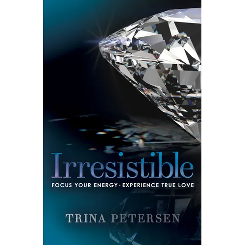 Irresistible: Focus Your Energy, Experience True Love - Paperback