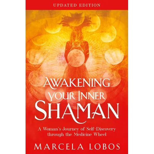 Awakening Your Inner Shaman (Updated Edition): A Woman's Journey of Self-Discovery Through the Medicine Wheel - Paperback