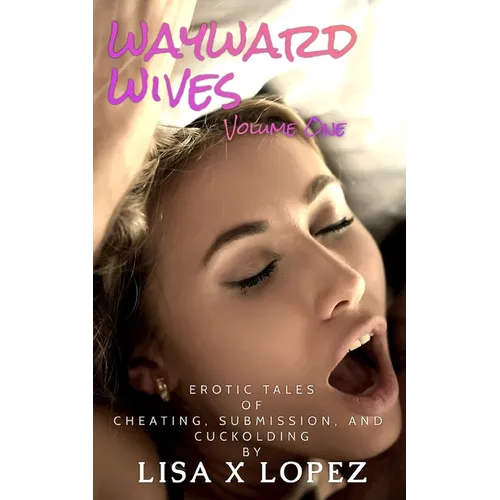Wayward Wives, Volume One: Tales of Cheating, Submission, and Cuckolding - Paperback