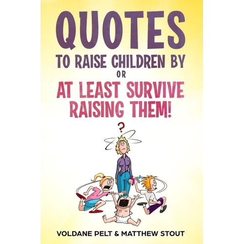 Quotes to raise children by or At least survive raising them! - Paperback