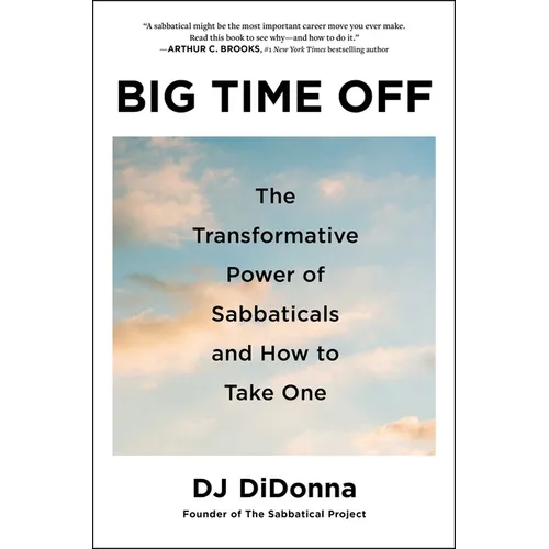 Big Time Off: The Transformative Power of Sabbaticals and How to Take One - Hardcover