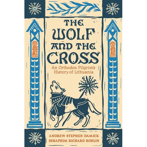 The Wolf and the Cross: An Orthodox Pilgrim's History of Lithuania - Paperback