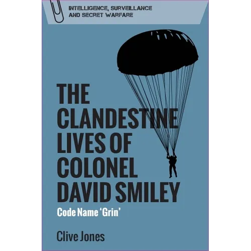The Clandestine Lives of Colonel David Smiley: Code Name 'Grin' - Paperback