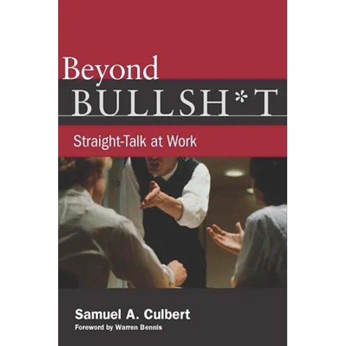 Beyond Bullsh*t: Straight-Talk at Work - Paperback
